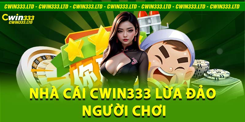 Nhà cái Cwin333 lừa đảo người chơi