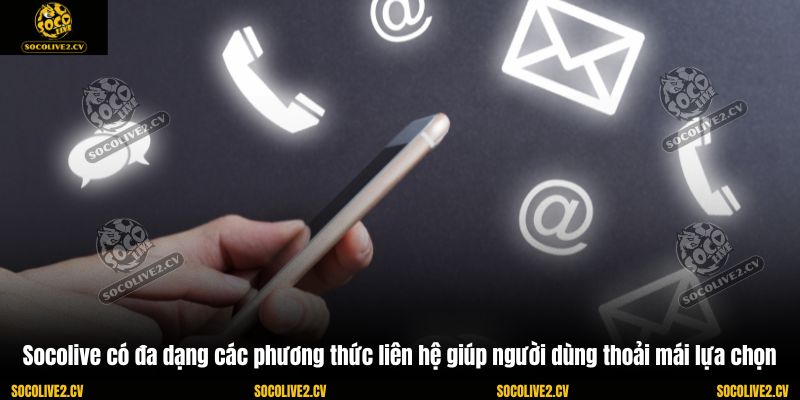 Socolive có đa dạng các phương thức liên hệ giúp người dùng thoải mái lựa chọn